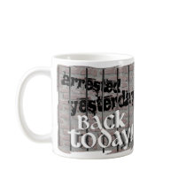Arrested Yesterday, Back Today! Mug