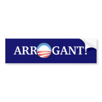 Arrogant isn't strong enough. bumper sticker