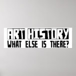Art History What Else Is There? Posters