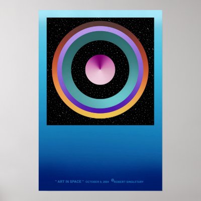 "ART IN SPACE " by: Robert Singletary Poster by singletary