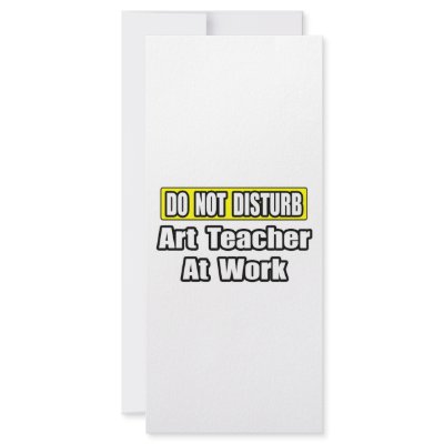 Art Teacher At Work by artteachershirts