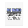 Art Teacher...Will Work For Beer