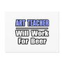 Art Teacher...Will Work For Beer