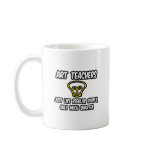 Art Teachers...Like Regular People, Only Smarter Mugs