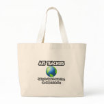 Art Teachers...Making the World a Better Place Bag