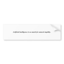 Artificial intelligence has met it's match. bumper stickers