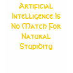Artificial Intelligence Is No Match For Natural... t-shirts