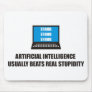 Artificial Intelligence usually beats stupidity Mouse Pad