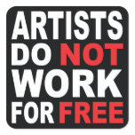 Artists do not work for free... square sticker