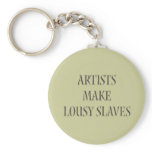 Artists make Lousy Slaves Key Chain