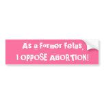 As a former foetus, I oppose abortion