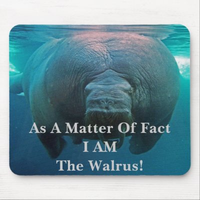As A Matter Of Fact I AM The Walrus! Mouse Pads by Sherlockdonatello