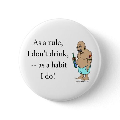 As a rule, I don't drink - as a habit I do! Button by ironydesign