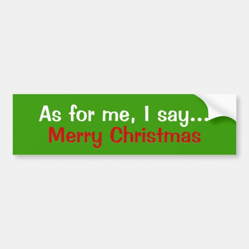 As for me I say..., Merry Christma... - Customised Bumper Sticker