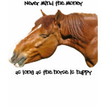 As long as the horse is happy t-shirts