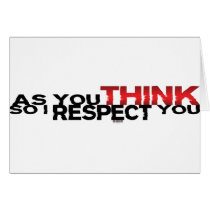 As You Think So I Respect You Card