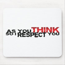 As You Think So I Respect You Mouse Pads