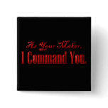 As Your Maker I Command You