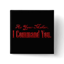 As Your Maker I Command You