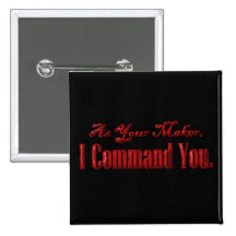 As Your Maker I Command You Button