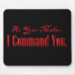 As Your Maker I Command You mousepads