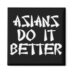 Asians Do It Better Fridge Magnet