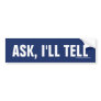 Ask, I'll Tell Bumper Sticker