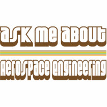 Ask Me About Aerospace Engineering Acrylic Cut Out