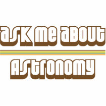 Ask Me About Astronomy Acrylic Cut Outs