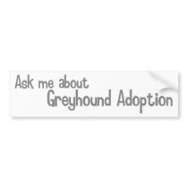 Ask me about Greyhound Adoption Bumper Stickers