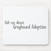 Ask me about Greyhound Adoption Mouse Pads