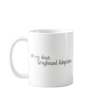 Ask me about Greyhound Adoption Coffee Mug