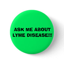 ASK ME ABOUT LYME DISEASE!!! PINBACK BUTTON