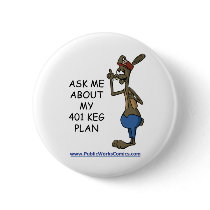 Ask Me About My 401 Keg Plan