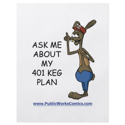 Ask Me About My 401 Keg Plan by ThePublicWorks