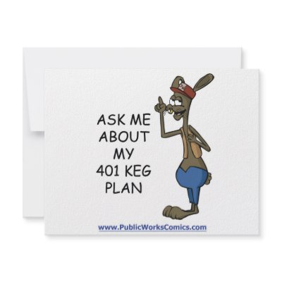Ask Me About My 401 Keg Plan by ThePublicWorks