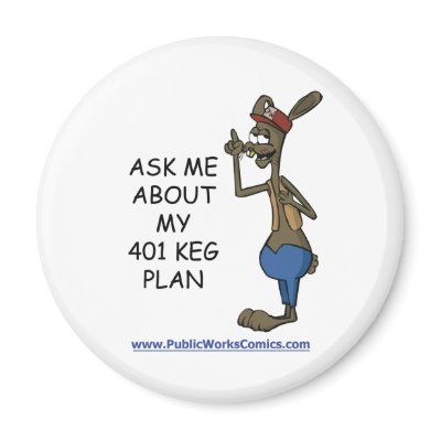 Ask Me About My 401 Keg Plan by ThePublicWorks