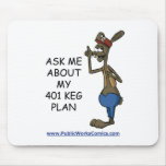 Ask Me About My 401 Keg Plan
