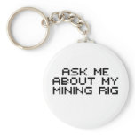 Ask me about my bitcoin mining rig key chains