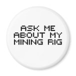 Ask me about my bitcoin mining rig refrigerator magnet