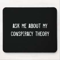 ask me about my conspiracy theory