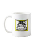 Ask Me About My Depression Coffee Mugs