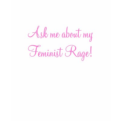 Ask me about my feminist rage shirt by tryingmightily