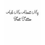 Ask Me About My Foot Tattoo t-shirts
