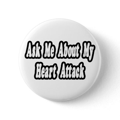 Ask Me About My Heart Attack by heartattackshirts