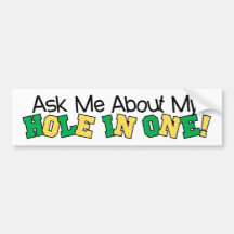 Ask Me About My Hole In One Bumper Stickers
