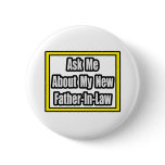 Ask Me About My New Father-In-Law Pinback Button