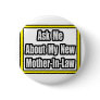 Ask Me About My New Mother-In-Law Pin