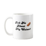 Ask Me About My Weiner Mug