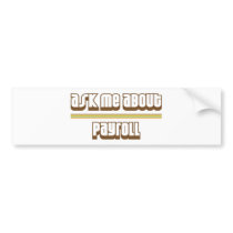 Ask Me About Payroll Bumper Sticker